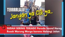 Sudah Sering Terjadi! Parade Sound Horeg Rusak Warung Warga karena Halangi Jalan