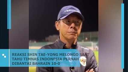 Ekspresi Terkejut Shin Tae Yong Saat Mendengar Timnas Indonesia Kalah 10-0 dari Bahrain