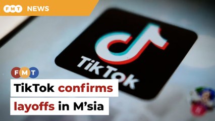 TikTok confirms layoffs in Malaysia amid global workforce reduction