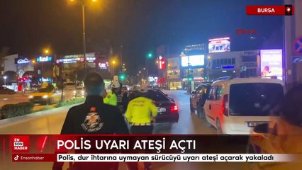 Bursa'da polis, dur ihtarına uymayan sürücüyü uyarı ateşi açarak yakaladı