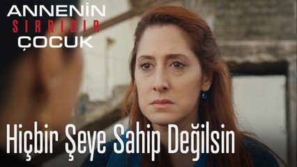 Hiçbir Şeye Sahip Değilsin-Annenin Sırrıdır Çocuk 2. Bölüm