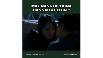 Asawa Ng Asawa Ko: May nangyari kina Hannah at Leon?! (Episode 155)
