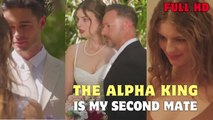 The Alpha king Is My Second Mate Full Movie