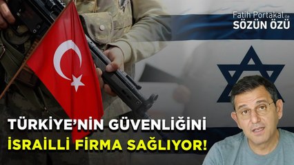 TÜRKİYE’NİN GÜVENLİĞİNİ İSRAİLLİ FİRMA SAĞLIYOR!