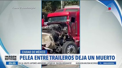 Pelea entre traileros deja un muerto en la CDMX