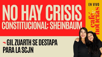 #EnVivo #CaféYNoticias¬ No hay crisis constitucional: Sheinbaum ¬ Gil Zuarth se destapa para la SCJN