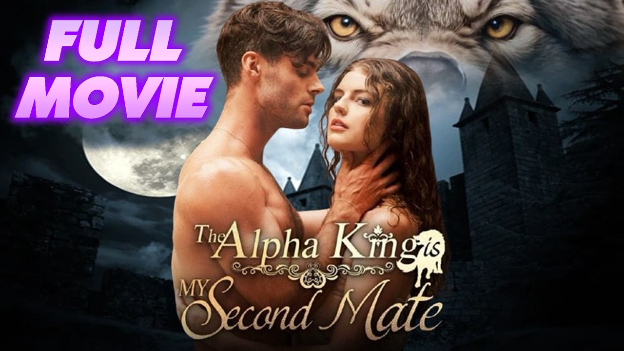 The Alpha King is My Second Mate Full Movie video Dailymotion