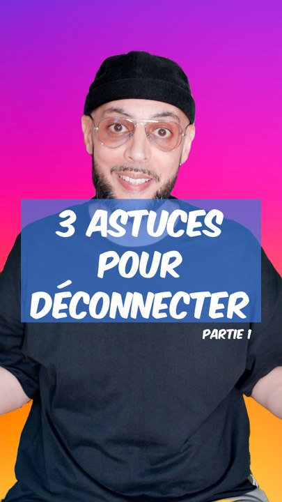  3 astuces pour vous déconnecter !
