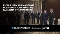 Rusia e Irán afirman tener posiciones cercanas en la escena internacional