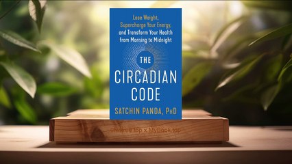 [Review] The Circadian Code (Satchin Panda) Summarized.