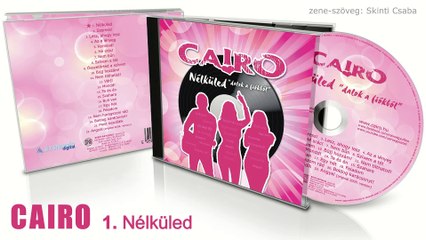 CAIRO - Nélküled  "dalok a fiókból"  (teljes album)