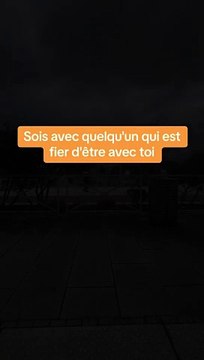 Sois avec quelqu'un qui est fier d'être avec toi #motivation #conseils #citation