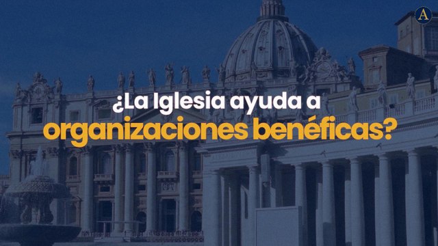 ¿La Iglesia ayuda a organizaciones benéficas?