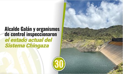 Alcalde Galán y organismos de control inspeccionaron el estado actual del Sistema Chingaza