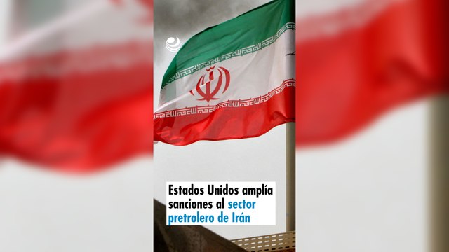 Estados Unidos amplía sanciones al sector petrolero de Irán
