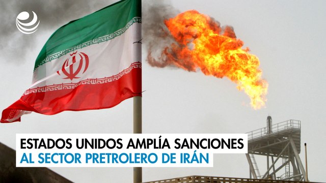 Estados Unidos amplía sanciones al sector petrolero de Irán