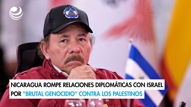 Nicaragua rompe relaciones diplomáticas con Israel por brutal genocidio contra los palestinos