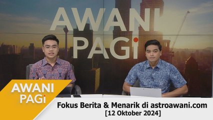 AWANI Pagi: Berita tumpuan & menarik di astroawani.com [12 Oktober 2024]