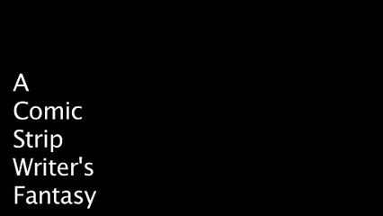 A Comic Strip Writer's Fantasy