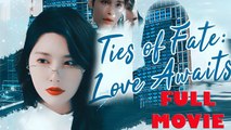 Ties Of Fate Love Awaits Full Drama Short