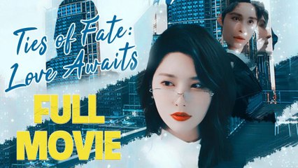 Ties Of Fate Love Awaits Full Movie
