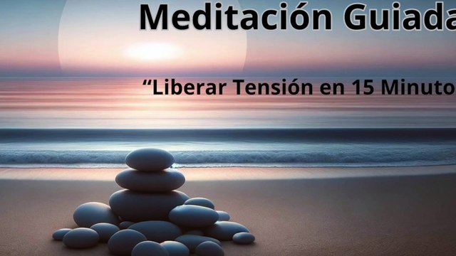 Renueva tu Energía: Meditación Guiada para Liberar Tensión en 15 Minutos