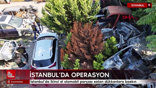 İstanbul'da ikinci el otomobil parçası satan dükkanlara baskın