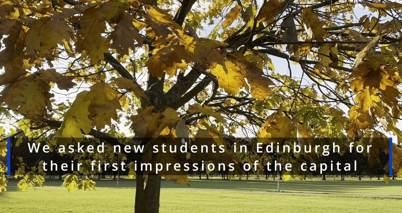 New Edinburgh students tell us their first impressions of the capital