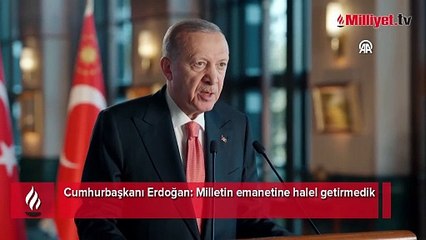 Cumhurbaşkanı Erdoğan: Milletin emanetine halel getirmedik