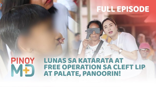 Lunas sa katarata at free operation sa cleft lip at palate, panoorin! (Full Episode) | Pinoy MD