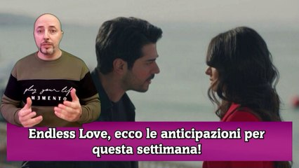 Endless Love, ecco le anticipazioni per questa settimana!