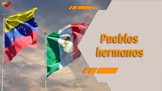 En el Mapa | Venezuela y México comparten procesos revolucionarios en favor del pueblo