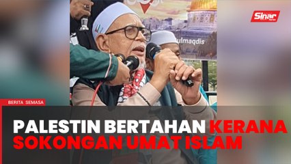 Rakyat Palestin dapat terus bertahan kerana sokongan umat Islam