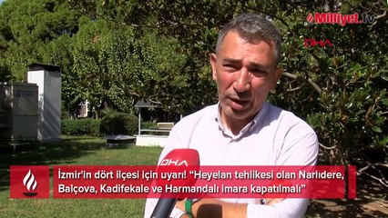İzmir'in dört ilçesi için uyarı: Bazı bölgeleri imara kapatmak lazım