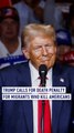Trump calls for death penalty for migrants who kill Americans