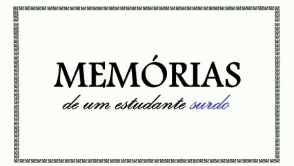 Memórias de um estudante surdo