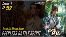 【Jueshi Zhan Hun】 Season 1 Eps. 52 - Peerless Battle Spirit | Donghua - 1080P