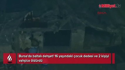 Bursa'da baltalı dehşet! 16 yaşındaki çocuk dedesi ve 2 kişiyi vahşice öldürdü