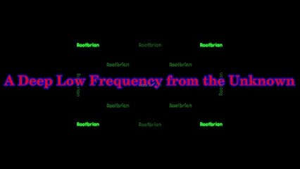 A Deep Low Frequency from the Unknown (Ambient Soundtrack)
