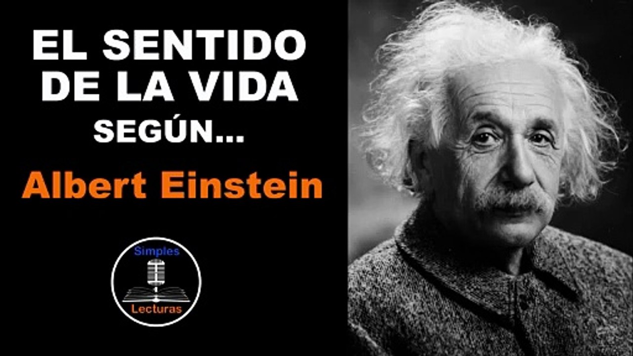 Albert Einstein · El Sentido de la Vida - 19