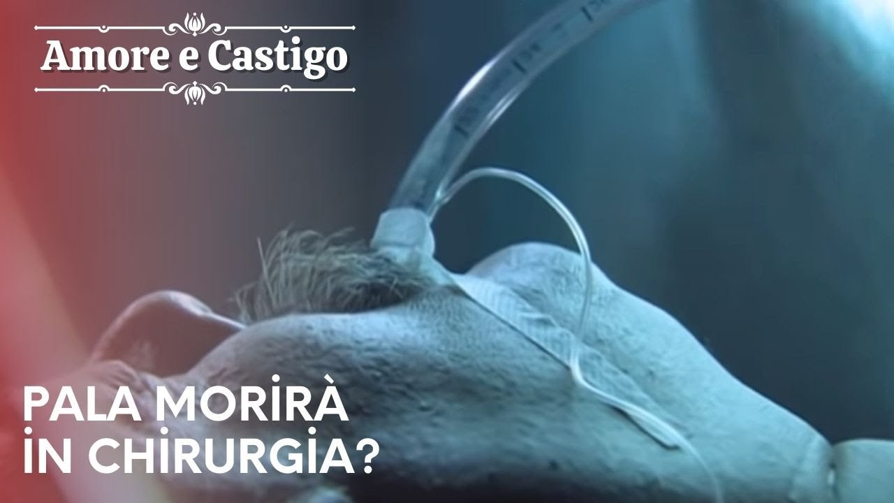 Pala morirà in chirurgia? | Amore e Castigo - Episodio 23
