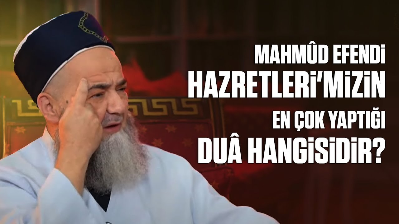 Mahmûd Efendi Hazretleri'mizin En Çok Yaptığı Duâ Hangisidir?