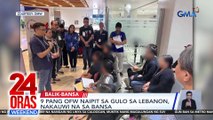 9 pang OFW na naipit sa gulo sa Lebanon, nakauwi na sa bansa | 24 Oras Weekend