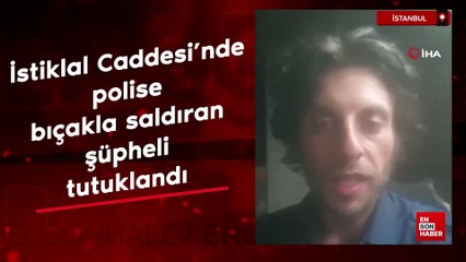 Download Video: İstiklal Caddesi'nde polise bıçakla saldıran şüpheli tutuklandı