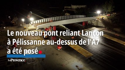 Le nouveau pont de plus de 450 tonnes reliant Lançon-Provence à Pélissanne au-dessus de l'A7 a été posé