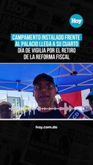 Campamento instalado frente al Palacio llega a su cuarto día de vigilia por el retiro de la reforma fiscal