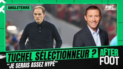 Angleterre : "Tuchel sélectionneur ? Je serais assez hypé" confie Gautreau