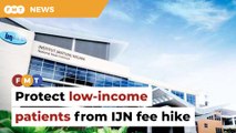 Protect low-income patients from IJN fee hike, says expert
