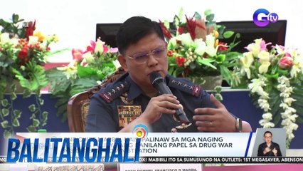 PNP Chief Marbil, nais ipalinaw sa mga naging hepe ng pulisya ang kanilang papel sa drug war ng Duterte Administration | Balitanghali