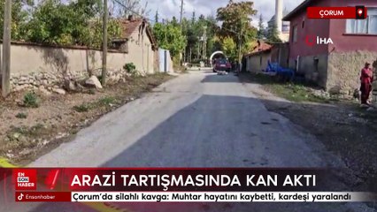 Çorum'da silahlı kavga: Muhtar hayatını kaybetti, kardeşi yaralandı